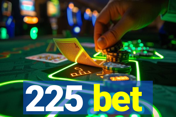 225 bet